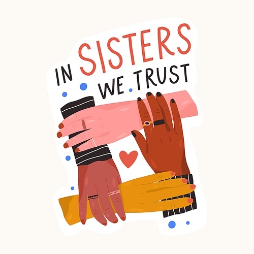 Composition of multinational female holding hands with inscription In sisters we trust vector flat illustration. Movement of diverse woman with motivational phrase isolated. Support and feminism.
