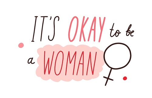 Its okay, ok to be a woman, quote and female sign. Handwritten lettering composition with women phrase. Hand written feminists text. Flat vector illustration isolated on white .