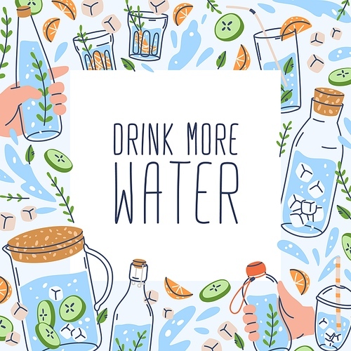 Drink more water card with aqua splashes, bottles, glasses frame. Square background with summer detox beverages with fruit, citrus, cucumber, ice cubes. Colored flat graphic vector illustration.