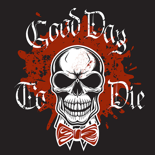 Smiling human skull with bow-tie vector engraved grunge illustration on black background with splashes of red blood. Vintage  for T-shirts with inscription Good day to die