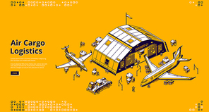 Air cargo logistics banner. Airfreight, distribution, storage and global freight shipping industry. Vector landing page with isometric illustration of planes, warehouse and working people