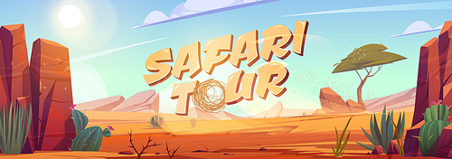 Safari tour cartoon banner, Africa travel adventure, desert with rocks, tropical tree, grass and blooming cacti. African landscape with stones, dunes, tumbleweed and plants Vector illustration