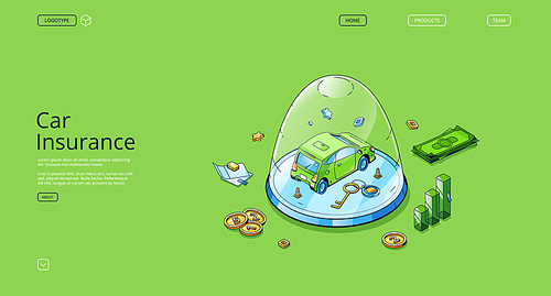 Car insurance isometric landing page, auto stand under glass dome, paper policy document, money and key around. Automobile safety service, financial protection company, 3d vector line art web banner