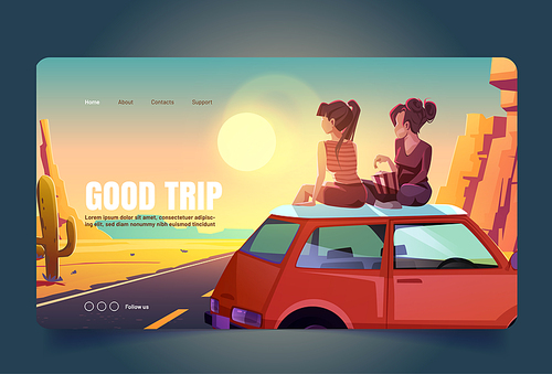 Good trip cartoon landing page, girlfriends sit on car roof top admire beautiful sunset or sunrise view in desert with asphalt road going through rocks and cacti, friends adventure Vector web banner