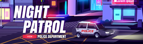 Night patrol cartoon web banner with police department car with signaling riding night city street with houses, empty road crosswalk and traffic lights. Officer policeman service, vector illustration