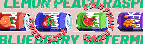 Sweet soda, cold fruit drinks banner. Fizzy raspberry, watermelon, sea buckthorn and peach beverage in aluminium cans. Vector poster with cartoon illustration of metal tin cans with lemonade