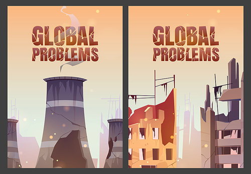Global problems posters with destroyed city buildings and nuclear power station after war or natural disaster. Vector banners with cartoon broken houses and town ruins