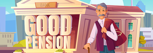 Good pension poster with old man with money sack on city street with bank building. Concept of retirement insurance, pension investment fund. Vector cartoon illustration of elderly person with savings