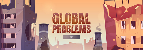 Global problems cartoon web banner, save the planet concept, destroyed city, war, abandoned buildings and factory pipes with smoke. Destruction, natural disaster or world cataclysm vector illustration