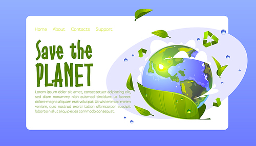 Save the planet cartoon landing page, earth globe, green leaves, water drops and recycling sign. Environment protection, renewable energy and sustainable development eco conservation vector web banner