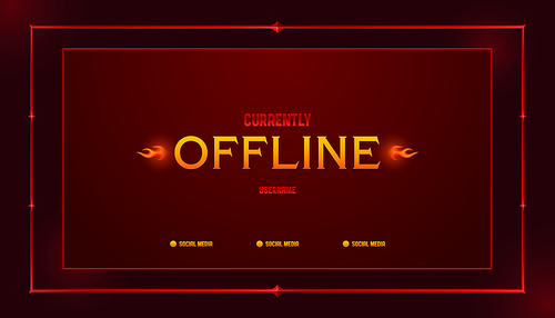 Offline stream banner design. Dark red background with yellow text and fire icons in medieval rectangular frame. Retro style online gaming wallpaper layout. Vintage warning screensaver template