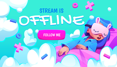 Cartoon offline stream banner with follow me button. Vector illustration of girl character wearing pajamas and sleep mask sleeping in bed on turquoise background. Online gaming screensaver template