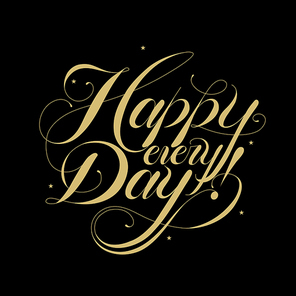 Happy every day calligraphy design over black background