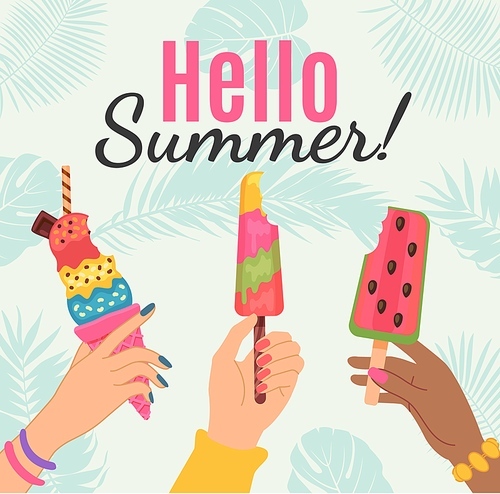 Hello summer poster. Female hands holding ice cream and watermelon popsicle. Card with tropical party. Happy summer holiday vector concept. Illustration holding watermelon cream, happy summer poster