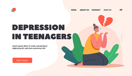 Teenagers Depression Landing Page Template. Depressed Heartbroken Teen Girl Sitting on Floor with Broken Heart and Crying. End of Love and Loving Relations, Loneliness. Cartoon Vector Illustration