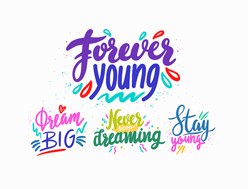 Forever Young, Dream Big, Never Stop Dreaming, Stay Young Hand Drawn Lettering or Typography with Colorful Doodle Elements. Positive Motivational Quotes, T-shirt Prints. Vector Illustration, Set
