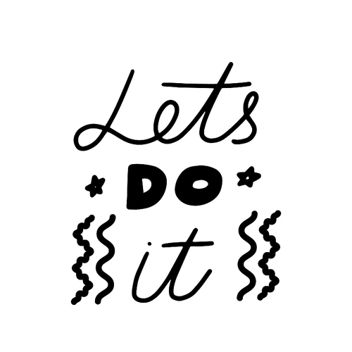 Let's Do It Inspiring Quote, T-shirt Print, Motivational Lettering or Typography, Hand Written Font with Doodle Elements Isolated on White Background. Design for Greeting Card. Vector Illustration
