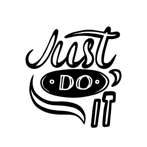 Just Do It Monochrome Motivational Quote, Lettering or Typography, Hand Written Font with Doodle Elements Isolated on White Background. T-shirt Print, Design Element for Card. Vector Illustration