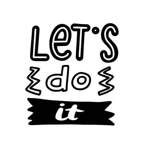 Let's Do It Motivational Lettering, Design for Greeting Card. Inspiring Quote, T-shirt Print, or Typography, Hand Written Font with Doodle Elements Isolated on White Background. Vector Illustration