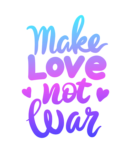 Make Love Not War Lettering Phrase Isolated on White Background. Hand Drawn Gradient Quote, Handwritten Tshirt Print with Hearts, Design Element for Valentine Greeting Card. Vector Illustration