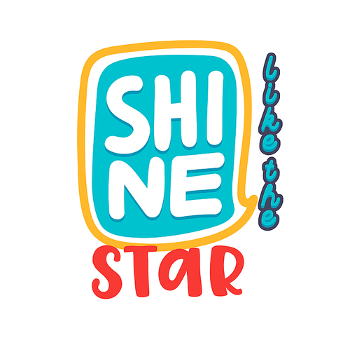 Shine Like a Star Banner, Creative Typography with Cartoon Elements Isolated on White Background. Greeting Card Inscription, Poster or Apparel Print Design, Motivation Phrase. Vector Illustration