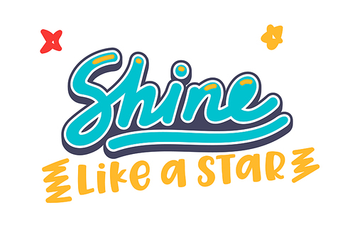 Shine Like a Star Banner, Motivation and Inspiration Quote, Creative Typography for Photo Overlays, Greeting Cards, Tshirt Print with Cartoon Elements Isolated on White Background. Vector Illustration