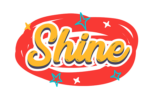 Shine Poster, Creative Banner with Typography and Stars with Doodle Elements Isolated on White Background. Motivation Inspiration Phrase, Greeting Card Quote, Fashion Tshirt Print. Vector Illustration