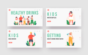Children Drink Landing Page Template Set. Kids Drinking Water. Little Boys and Girls Characters with Cups and Bottles Enjoying Fresh Aqua, Refreshment, Hydration. Cartoon People Vector Illustration