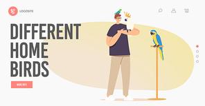 People and Exotic Pets Concept for Landing Page Template. Young Male Character with Different Parrots. Owner Spend Time with Tropical Birds Sitting on Hands and Head. Cartoon Vector Illustration