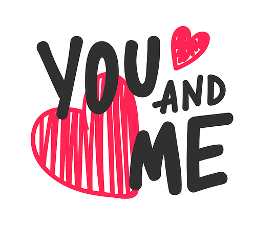 you and me hand drawn lettering for happy valentines day or wedding greeting card. romantic quote with black letters and sketchy doodle red hearts isolated on white . vector illustration
