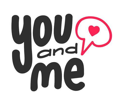 you and me phrase isolated on white . hand drawn lettering with doodle elements. black handwritten quote with red heart in speech bubble, anniversary celebration card. vector illustration