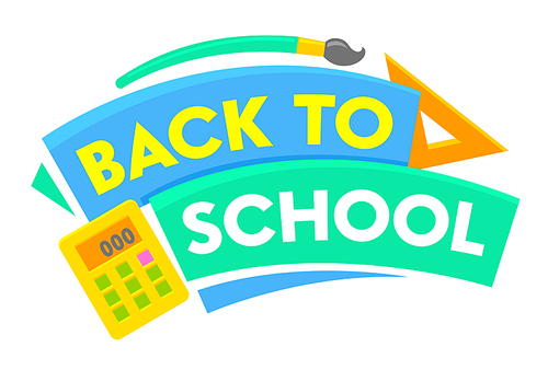 Back to School Banner with Colorful Title and Elements. Educational Ad Poster with Brush Ruler Calculator Supplies. Sales Tag with Typography Retail Marketing Promotion. Cartoon Vector Illustration