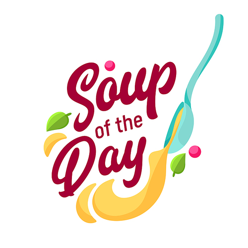 soup of the day concept for cafe and restaurant menu. typography and spoon label, , logo on white background. delicious food poster banner flyer brochure. cartoon flat vector illustration