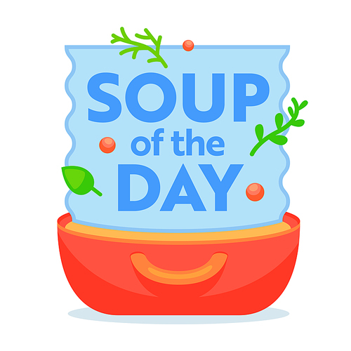 soup of the day concept. delicious chef special dish with fresh vegetable in cooking bowl. menu  or icon with lettering for poster banner flyer brochure design. cartoon flat vector illustration