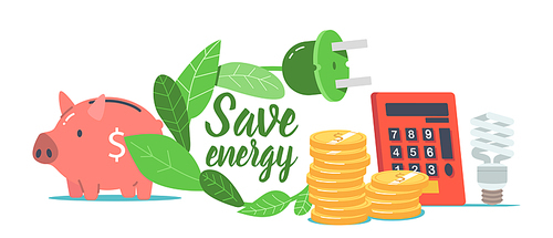 Save Energy Environmental Concept. Coins, Piggy Bank, Calculator and Green Leaves with Plug. Benefits of Energy Saving and Eco Lamp, Modern Innovation for Home Electricity. Cartoon Vector Illustration
