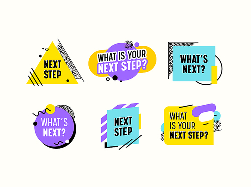 What is your Next Step Banners, Icons or Emblems with Colorful Elements, Lines, Dots and Geometric Shapes. Social Media Badges Isolated on White Background. Cartoon Vector Illustration
