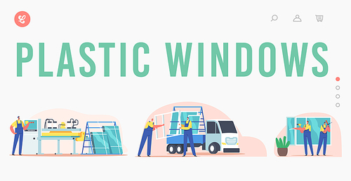 Plastic Window Landing Page Template. Pvc Glass Producing, Delivery and Installation. Workers Characters Installing Service, Remodeling, Repair and Renovation Work. Cartoon People Vector Illustration