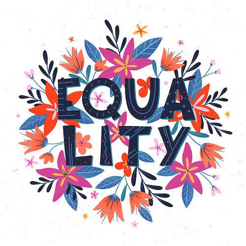 Equality lettering.Vector illustration, stylish print for t shirts, posters, cards and prints with flowers and floral elements.Feminism quote and woman motivational slogan.Women's movement concept.