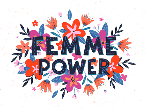 Femme Power vector illustration, stylish print for t shirts, posters, cards and prints with flowers and floral elements.Feminism quote and woman motivational slogan.Women's movement concept