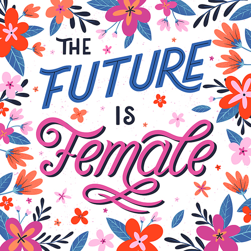 The future is female vector illustration, stylish print for t shirts, posters, cards and prints with flowers and floral elements.Feminism quote and woman motivational slogan.Women's movement concept.