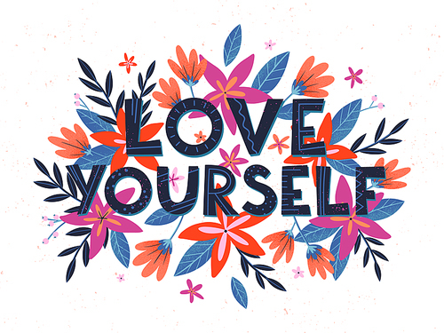 Love yourself vector illustration, stylish print for t shirts, posters, cards and prints with flowers and floral elements.Feminism quote and woman motivational slogan.Women's movement concept.