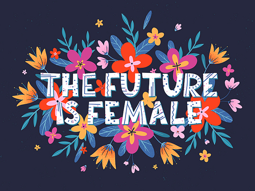 The future is female vector illustration, stylish print for t shirts, posters, cards and prints with flowers and floral elements.Feminism quote and woman motivational slogan.Women's movement concept.