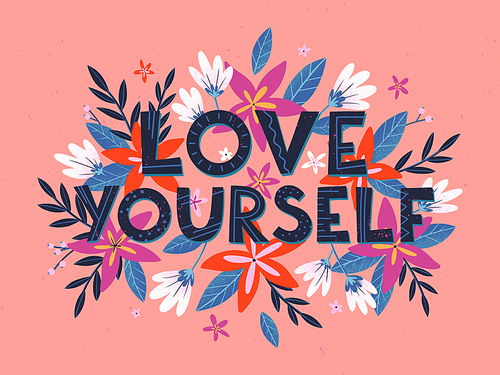 Love yourself vector illustration, stylish print for t shirts, posters, cards and prints with flowers and floral elements.Feminism quote and woman motivational slogan.Women's movement concept.