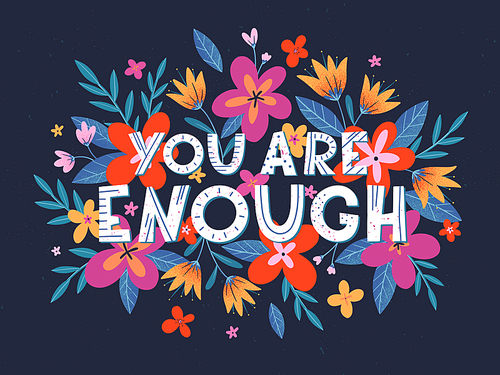 You are enough vector illustration, stylish print for t shirts, posters, cards and prints with flowers and floral elements.Feminism quote and woman motivational slogan.Women's movement concept.