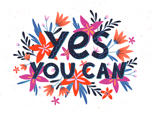 Yes you can - vector illustration, stylish print for t shirts, posters, cards and prints with flowers and floral elements.Feminism quote and woman motivational slogan.Women's movement concept.