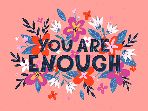 You are enough vector illustration; stylish print for t shirts; posters; cards and prints with flowers and floral elements