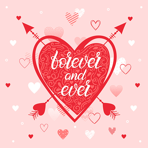 Lennering forever and ever with different hearts and arrows.Romantic heart illustration perfect for design greetings, prints, flyers,cards,holiday invitations,save the date and more.Vector Valentines Day card.