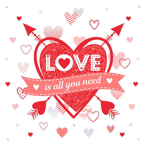 Love is all you need with different hearts and arrows.Romantic heart illustration perfect for design greetings, prints, flyers,cards,holiday invitations,save the date and more.Vector Valentines Day card.